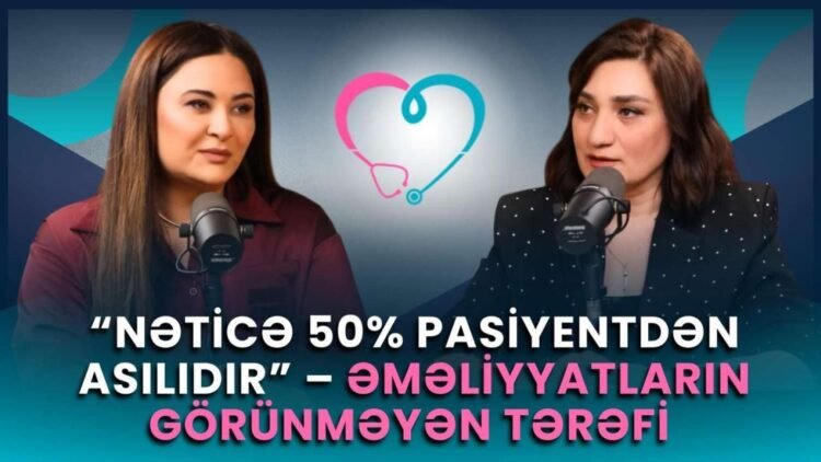 “Azərbaycanda yaxşı cərrah problemi yox, yaxşı pasiyent problemi var”