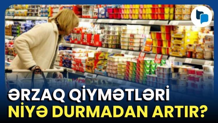 Azərbaycanda bahalaşma niyə dayanmır? – Son 6 aydakı fərq – VİDEO