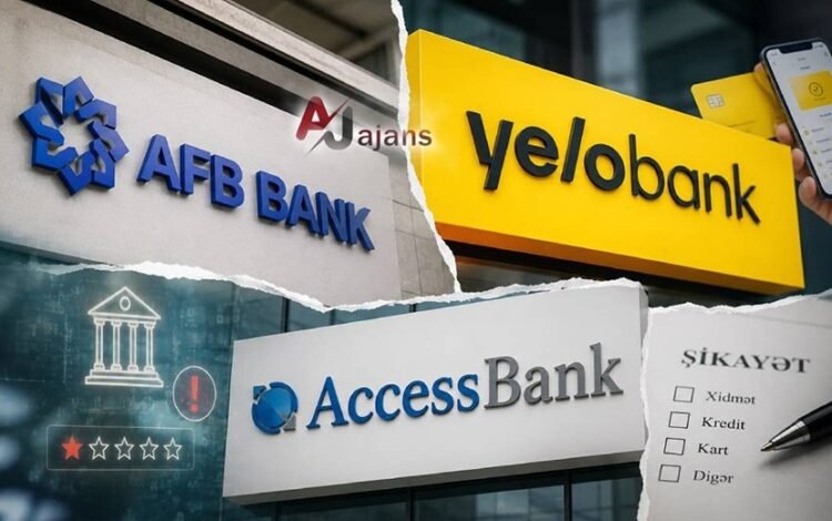 AFB Bank, Yelo Bank və AccessBank- Ən çox ŞİKAYƏT EDİLƏN BANKLAR