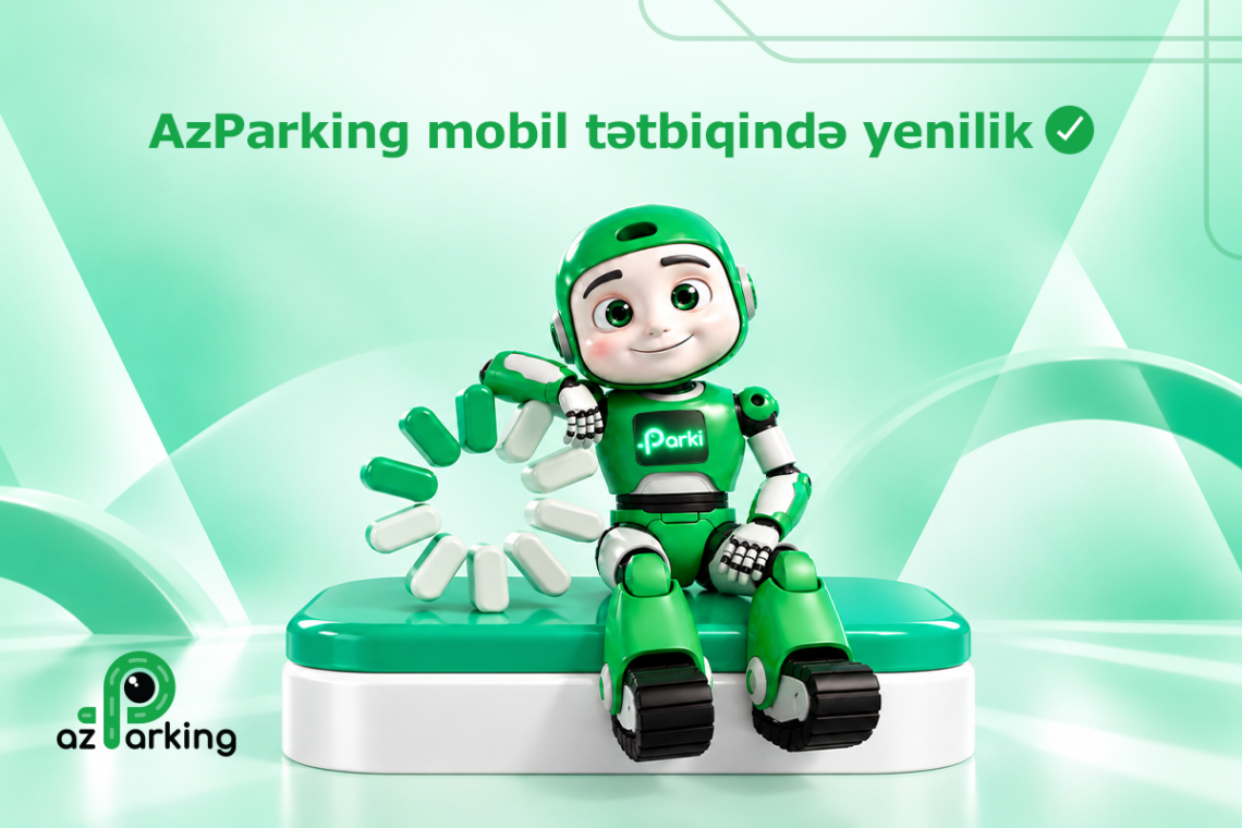 AzParking-dən sürücülərə ŞAD XƏBƏR: PARKLANMADA YENİLİK